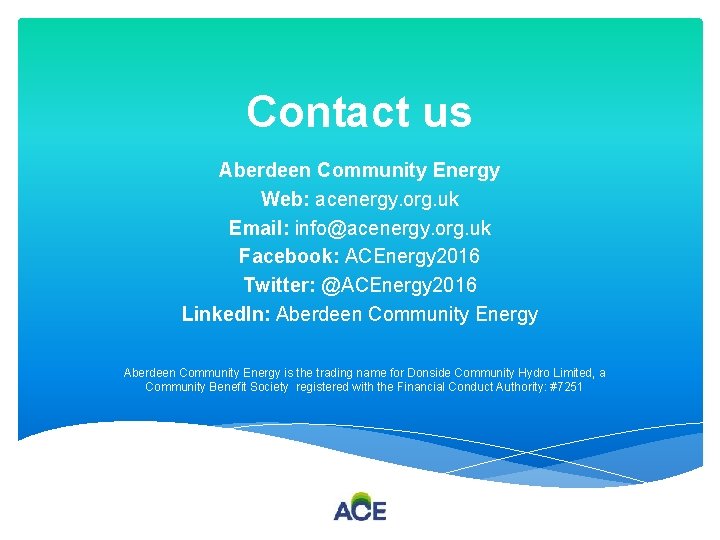 Contact us Aberdeen Community Energy Web: acenergy. org. uk Email: info@acenergy. org. uk Facebook: