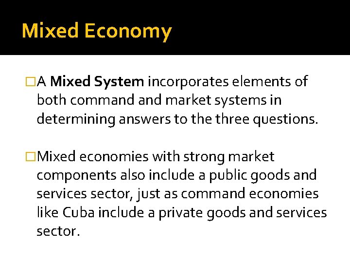 Mixed Economy �A Mixed System incorporates elements of both command market systems in determining