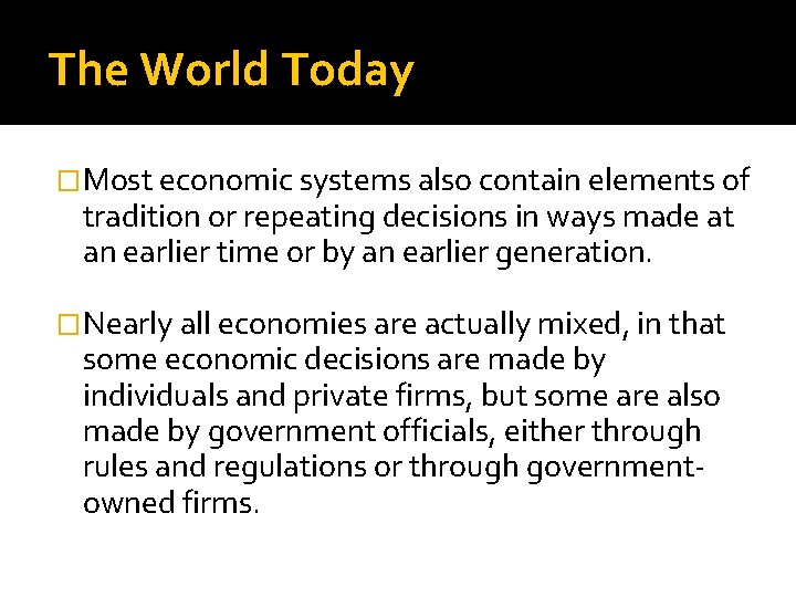 The World Today �Most economic systems also contain elements of tradition or repeating decisions