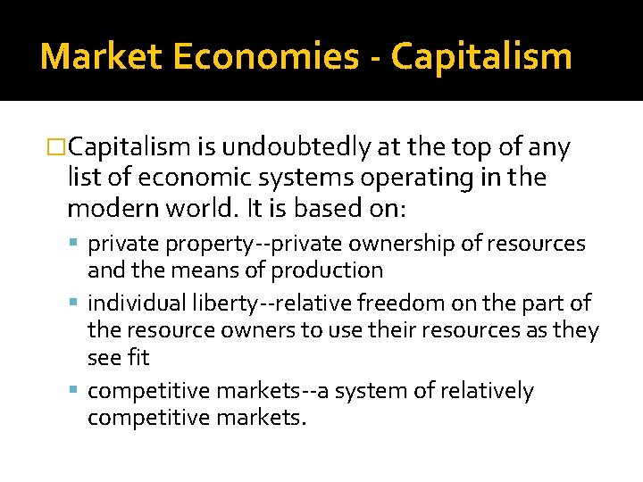 Market Economies - Capitalism �Capitalism is undoubtedly at the top of any list of