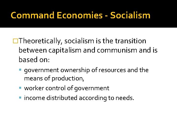 Command Economies - Socialism �Theoretically, socialism is the transition between capitalism and communism and