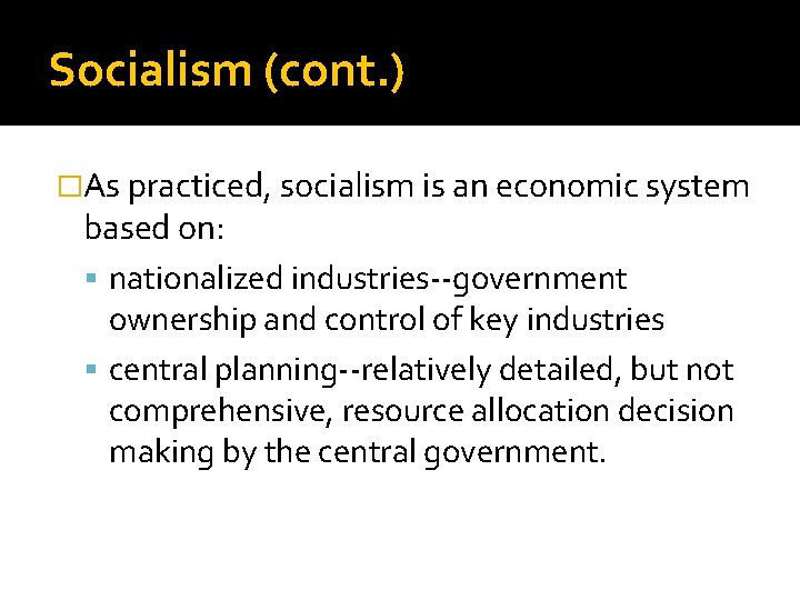 Socialism (cont. ) �As practiced, socialism is an economic system based on: nationalized industries--government