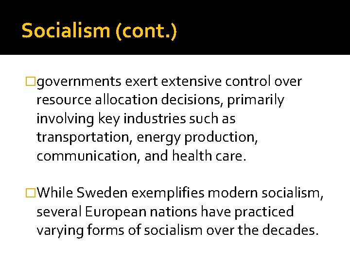 Socialism (cont. ) �governments exert extensive control over resource allocation decisions, primarily involving key