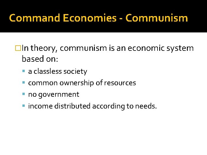Command Economies - Communism �In theory, communism is an economic system based on: a