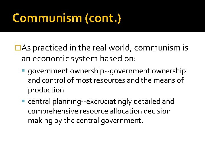 Communism (cont. ) �As practiced in the real world, communism is an economic system