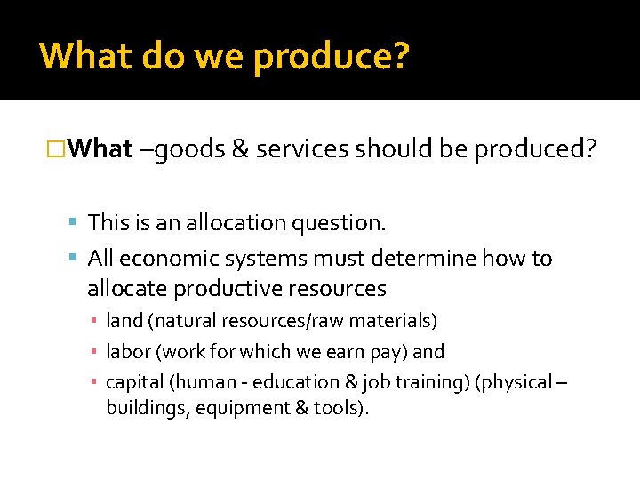 What do we produce? �What –goods & services should be produced? This is an