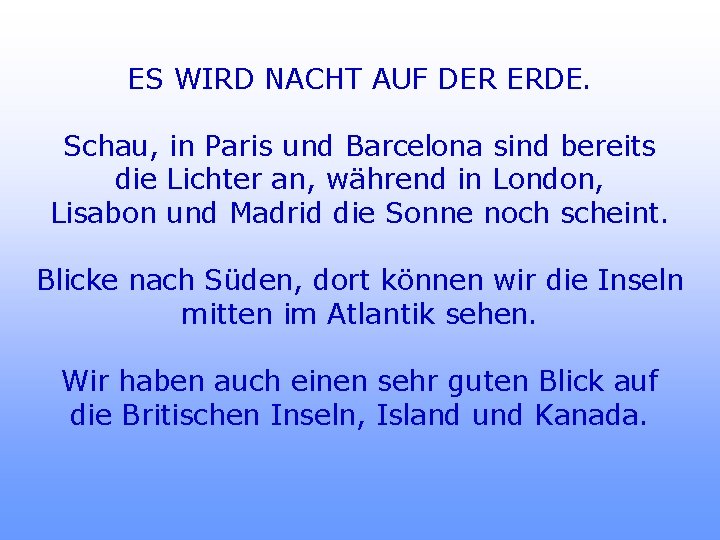 ES WIRD NACHT AUF DER ERDE. Schau, in Paris und Barcelona sind bereits die