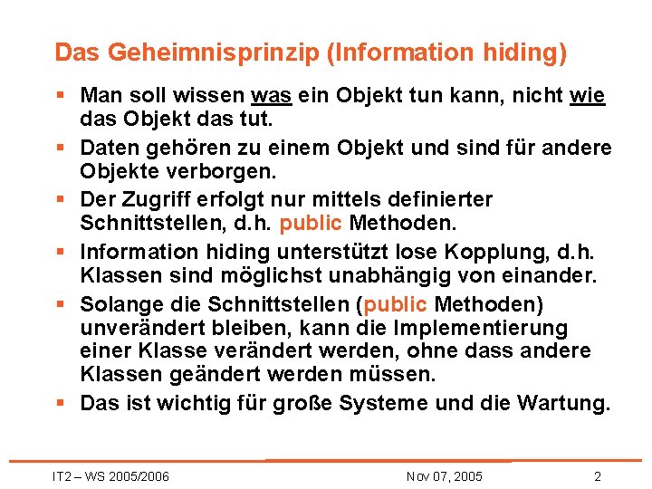 Das Geheimnisprinzip (Information hiding) § Man soll wissen was ein Objekt tun kann, nicht