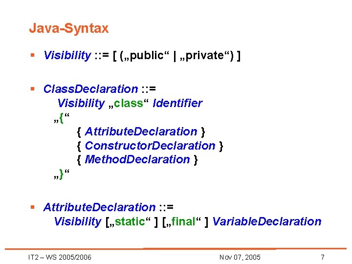 Java-Syntax § Visibility : : = [ („public“ | „private“) ] § Class. Declaration