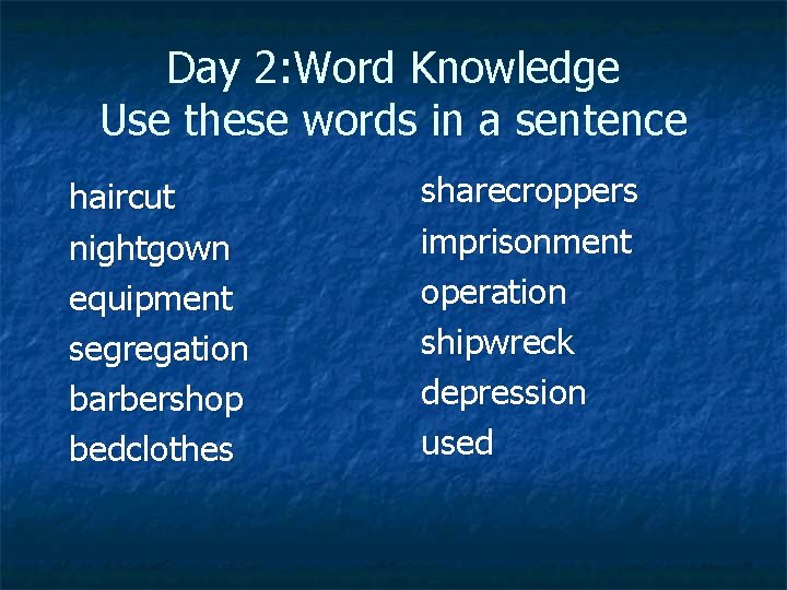 Day 2: Word Knowledge Use these words in a sentence haircut nightgown equipment segregation