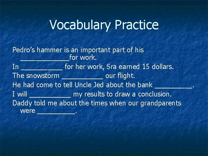 Vocabulary Practice Pedro’s hammer is an important part of his _______for work. In ______