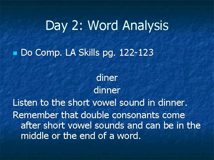 Day 2: Word Analysis n Do Comp. LA Skills pg. 122 -123 diner dinner