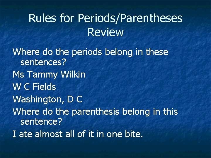 Rules for Periods/Parentheses Review Where do the periods belong in these sentences? Ms Tammy