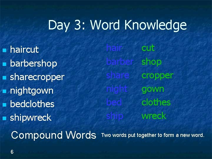 Day 3: Word Knowledge n n n haircut barbershop sharecropper nightgown bedclothes shipwreck Compound