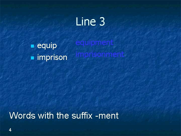 Line 3 n n equipment equip imprisonment Words with the suffix -ment 4 