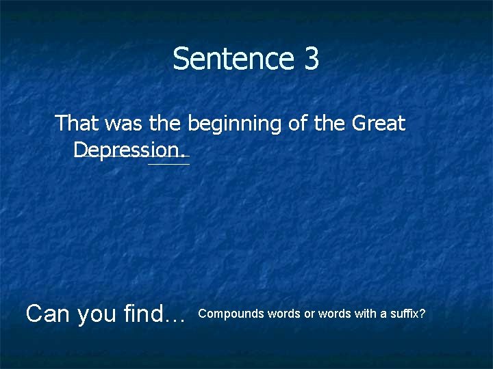 Sentence 3 That was the beginning of the Great Depression. Can you find… Compounds