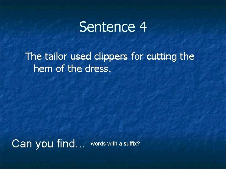 Sentence 4 The tailor used clippers for cutting the hem of the dress. Can
