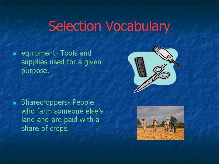 Selection Vocabulary n n equipment- Tools and supplies used for a given purpose. Sharecroppers-