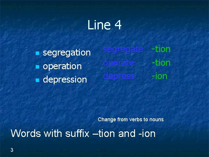 Line 4 n n n segregation operation depression segregate operate depress -tion -ion Change