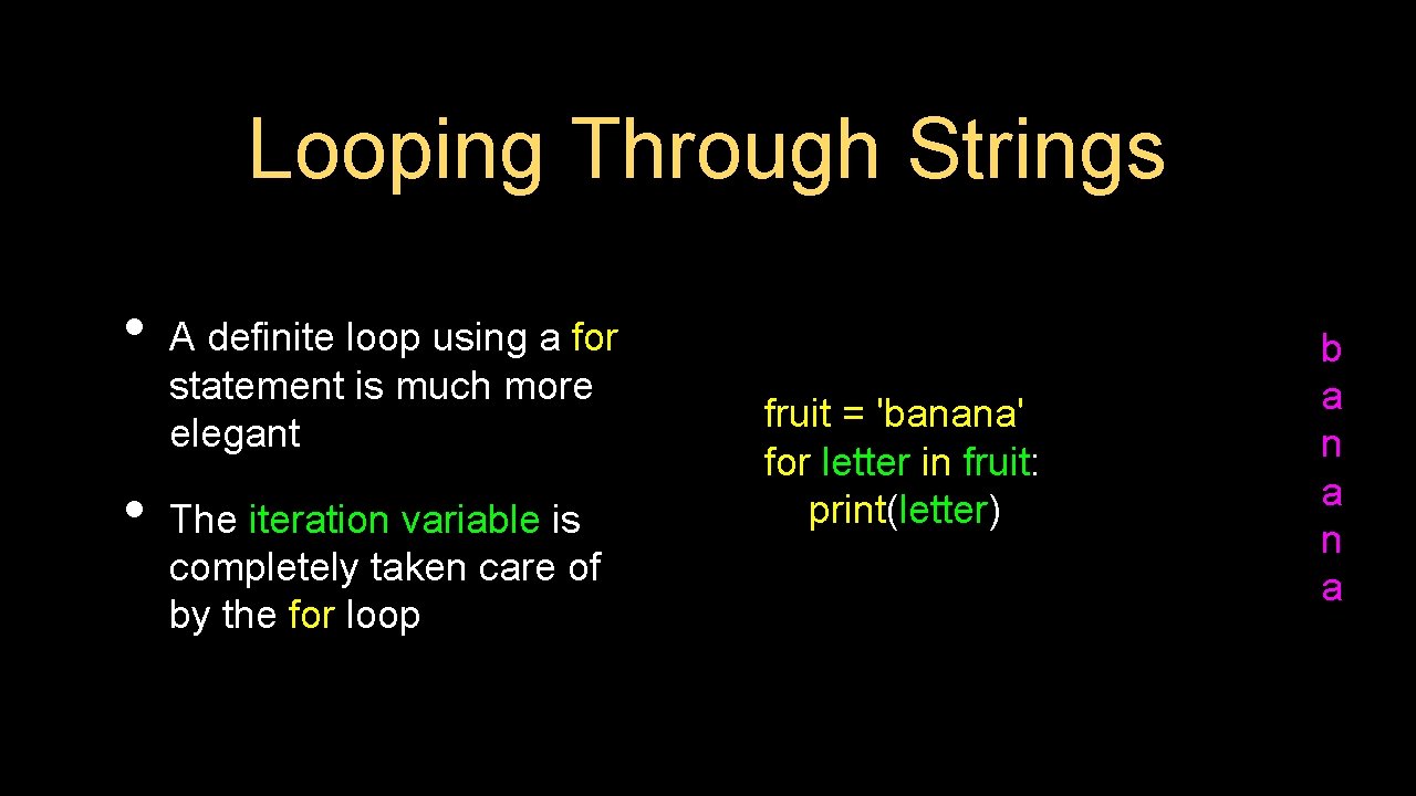 Looping Through Strings • • A definite loop using a for statement is much