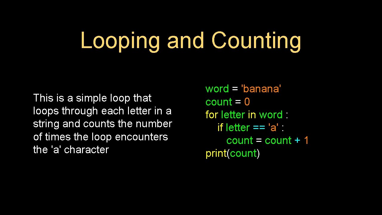 Looping and Counting This is a simple loop that loops through each letter in