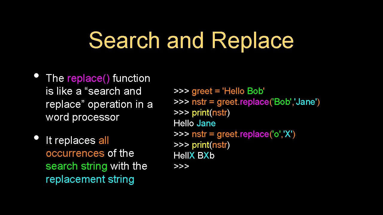 Search and Replace • • The replace() function is like a “search and replace”