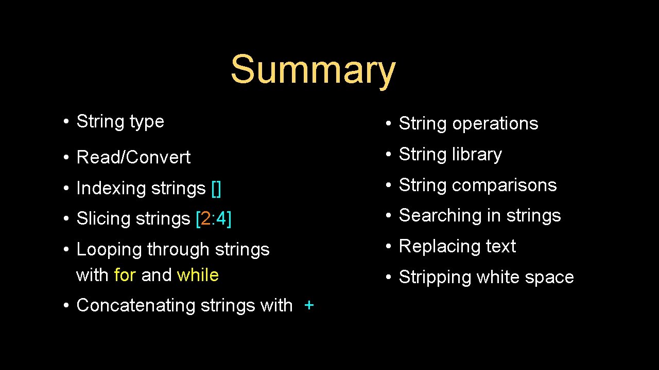 Summary • String type • String operations • Read/Convert • String library • Indexing
