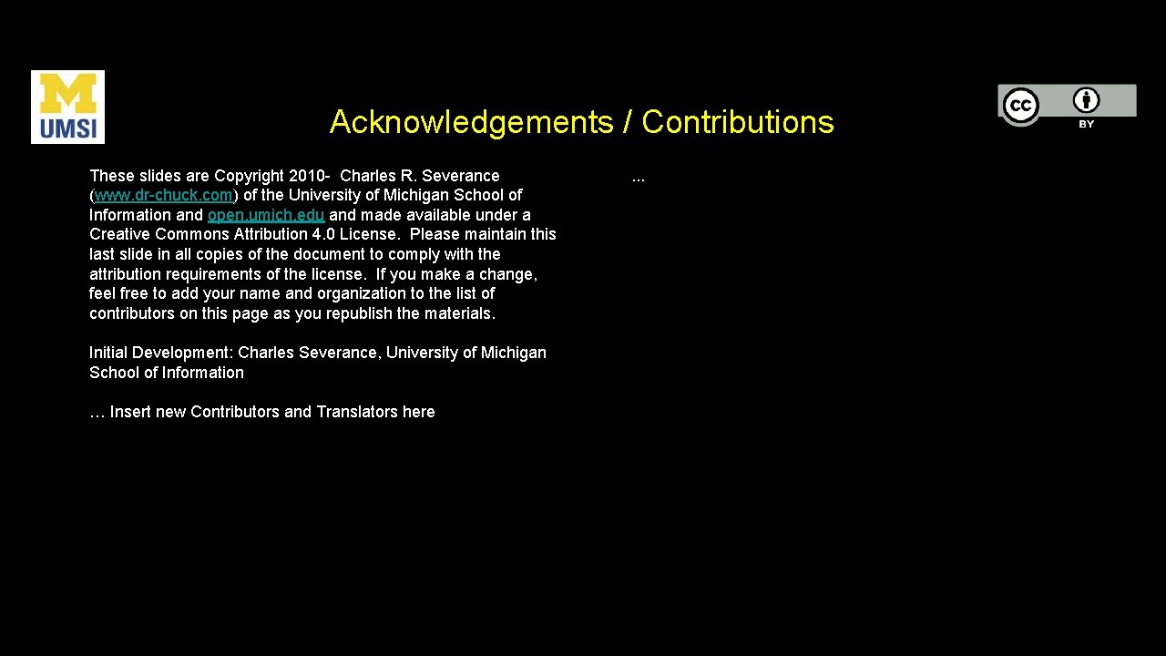 Acknowledgements / Contributions These slides are Copyright 2010 - Charles R. Severance (www. dr-chuck.