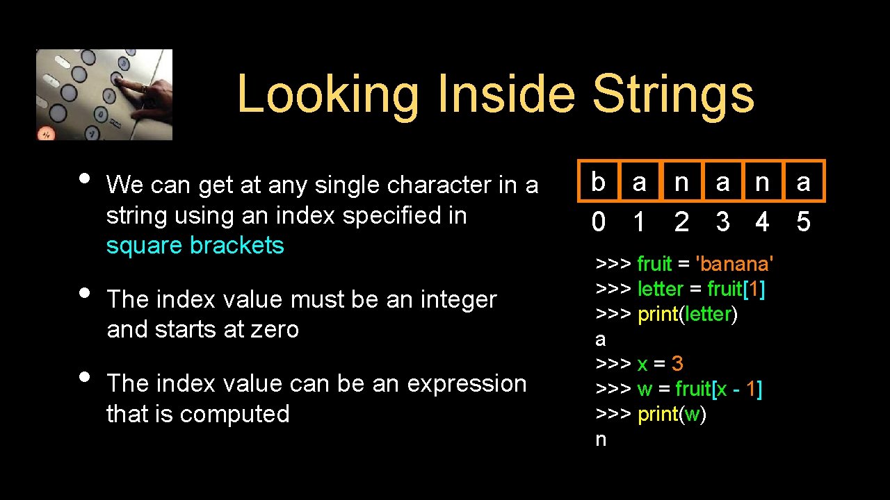 Looking Inside Strings • • • We can get at any single character in