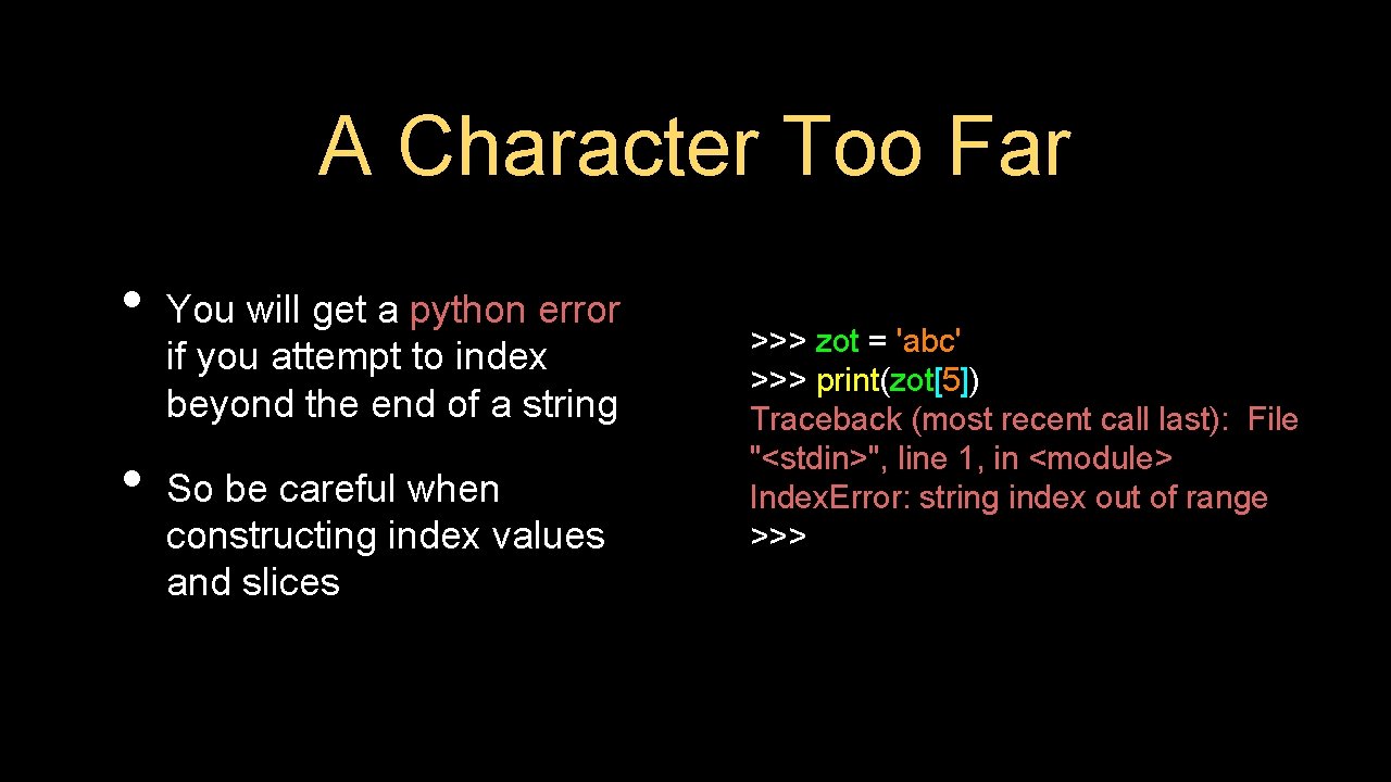 A Character Too Far • • You will get a python error if you
