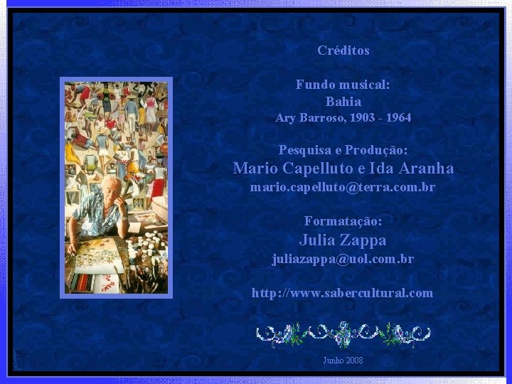Créditos Fundo musical: Bahia Ary Barroso, 1903 - 1964 Pesquisa e Produção: Mario Capelluto
