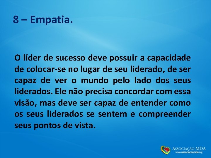 8 – Empatia. O líder de sucesso deve possuir a capacidade de colocar-se no