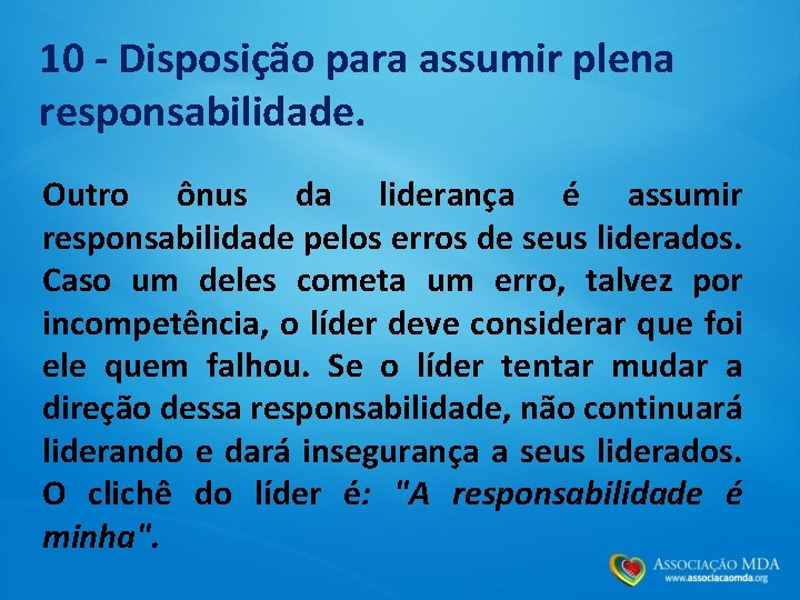 10 - Disposição para assumir plena responsabilidade. Outro ônus da liderança é assumir responsabilidade