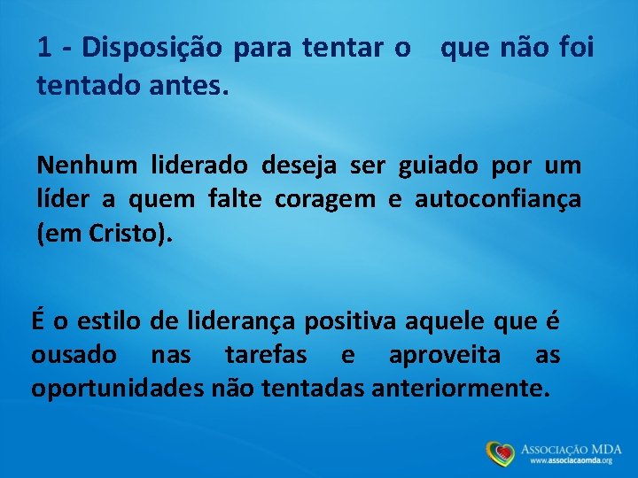 1 - Disposição para tentar o que não foi tentado antes. Nenhum liderado deseja