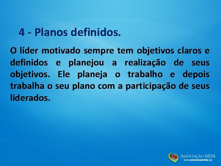 4 - Planos definidos. O líder motivado sempre tem objetivos claros e definidos e