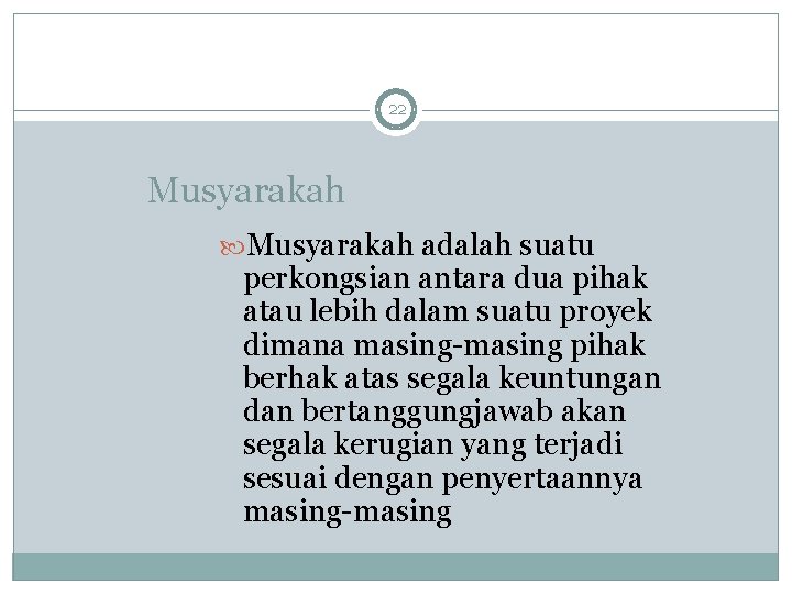 22 Musyarakah adalah suatu perkongsian antara dua pihak atau lebih dalam suatu proyek dimana