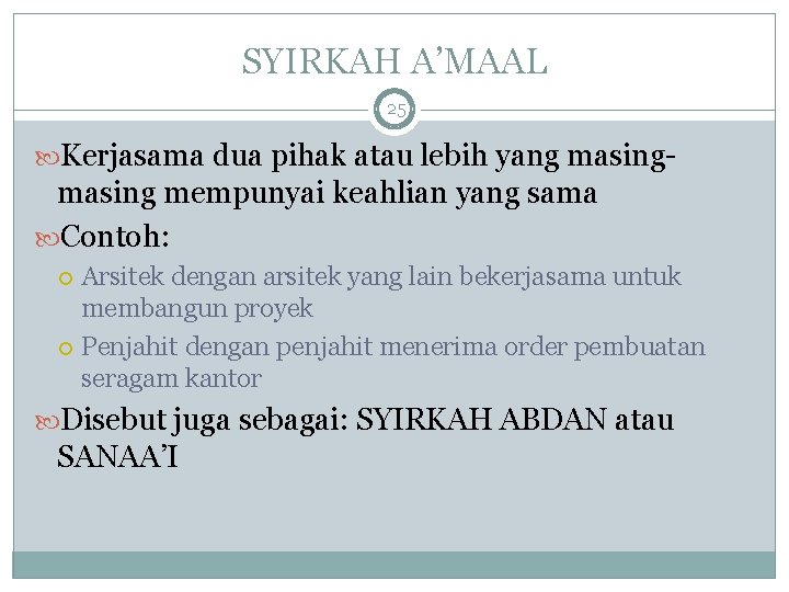 SYIRKAH A’MAAL 25 Kerjasama dua pihak atau lebih yang masing- masing mempunyai keahlian yang