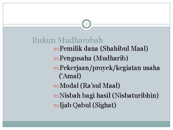 30 Rukun Mudharabah Pemilik dana (Shahibul Maal) Pengusaha (Mudharib) Pekerjaan/proyek/kegiatan usaha (‘Amal) Modal (Ra’sul