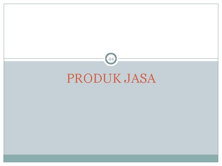 44 PRODUK JASA 