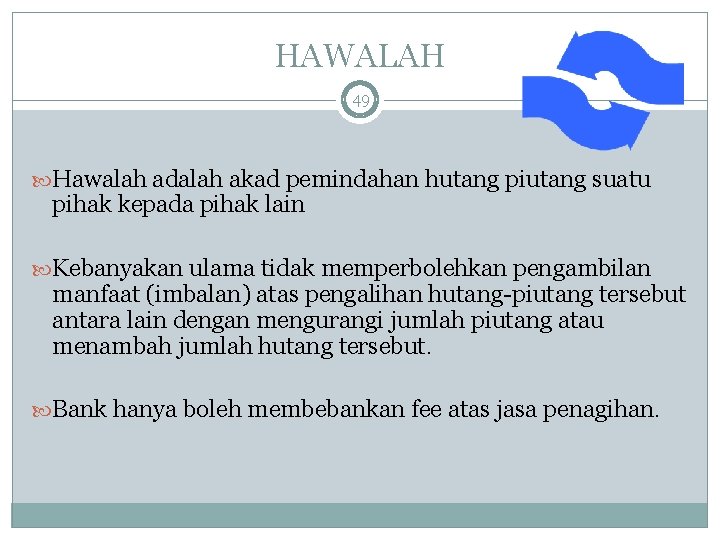 HAWALAH 49 Hawalah adalah akad pemindahan hutang piutang suatu pihak kepada pihak lain Kebanyakan