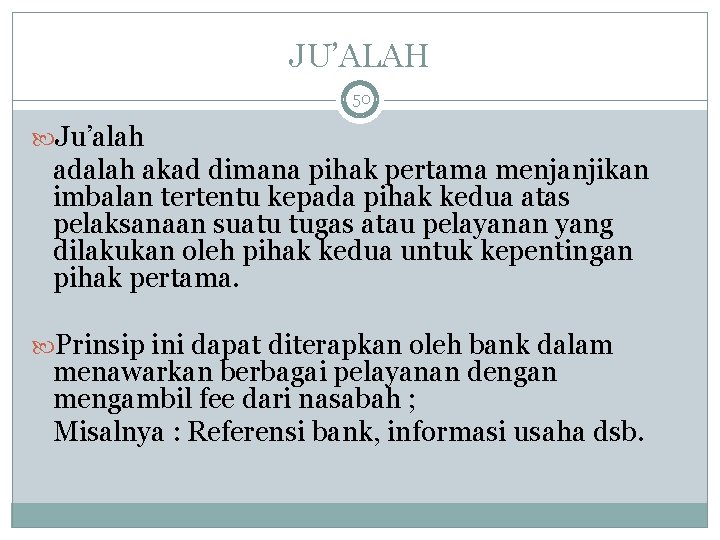 JU’ALAH 50 Ju’alah adalah akad dimana pihak pertama menjanjikan imbalan tertentu kepada pihak kedua