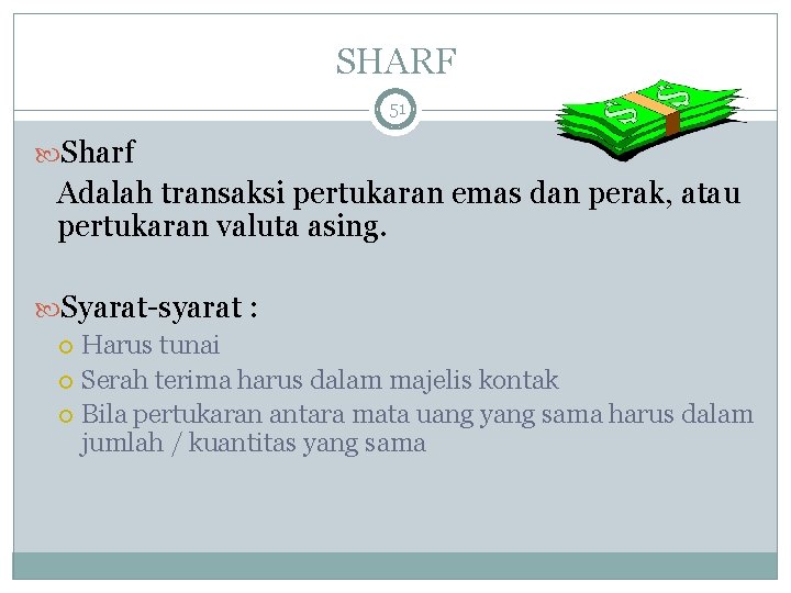 SHARF 51 Sharf Adalah transaksi pertukaran emas dan perak, atau pertukaran valuta asing. Syarat-syarat