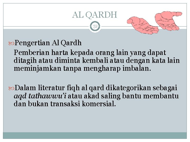 AL QARDH 52 Pengertian Al Qardh Pemberian harta kepada orang lain yang dapat ditagih