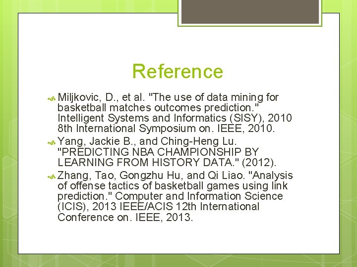 Reference Miljkovic, D. , et al. "The use of data mining for basketball matches