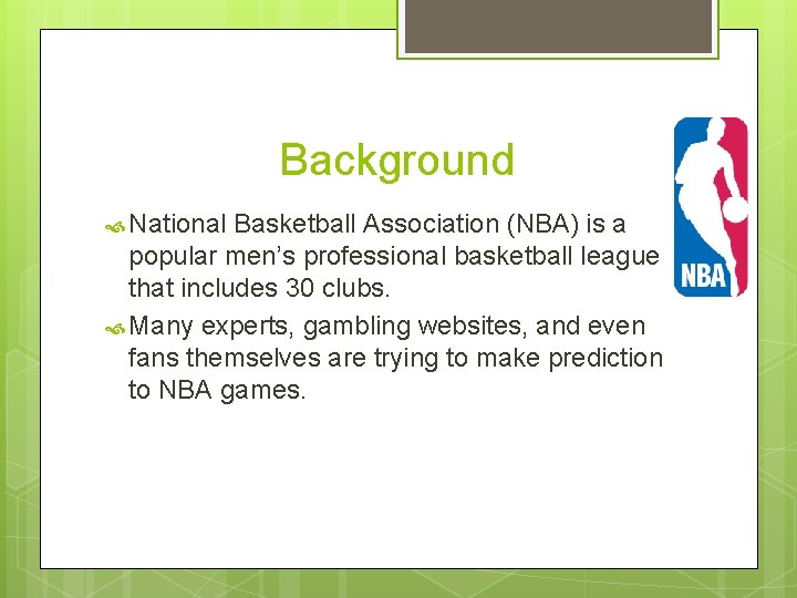 Background National Basketball Association (NBA) is a popular men’s professional basketball league that includes