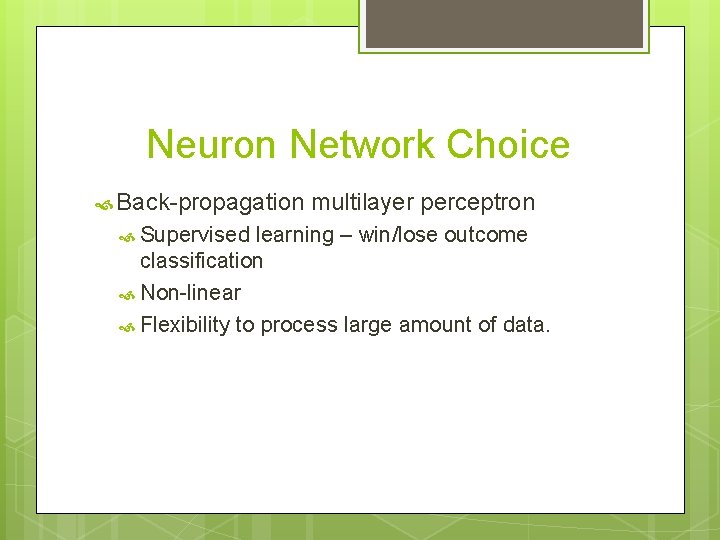 Neuron Network Choice Back-propagation Supervised multilayer perceptron learning – win/lose outcome classification Non-linear Flexibility