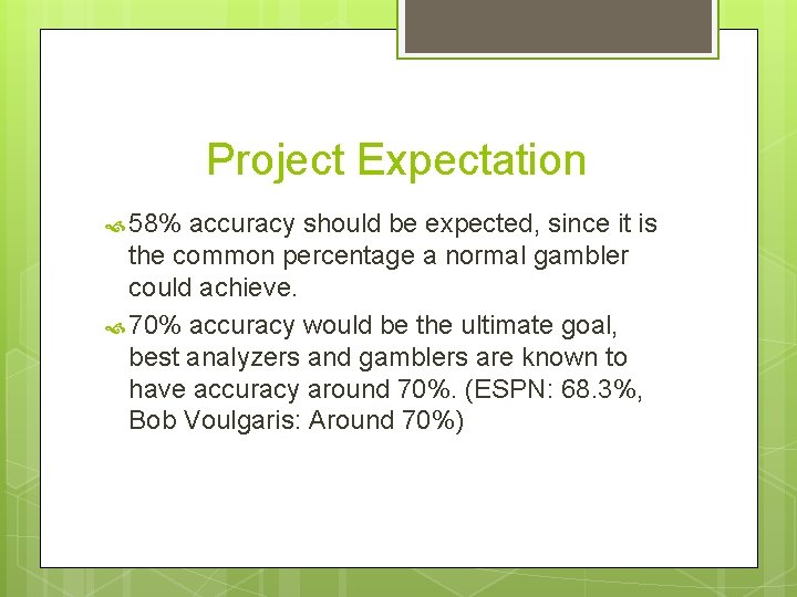 Project Expectation 58% accuracy should be expected, since it is the common percentage a