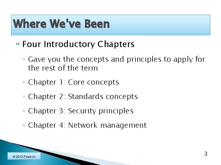 Where We’ve Been Four Introductory Chapters ◦ Gave you the concepts and principles to