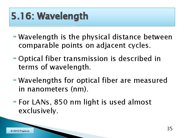 5. 16: Wavelength is the physical distance between comparable points on adjacent cycles. Optical