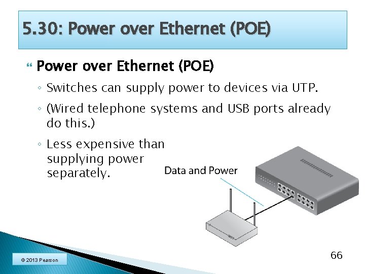 5. 30: Power over Ethernet (POE) ◦ Switches can supply power to devices via